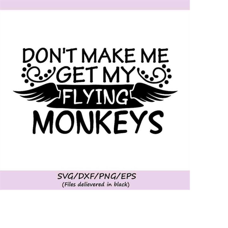 MR-258202364549-dont-make-me-get-my-flying-monkeys-svg-halloween-svg-image-1.jpg