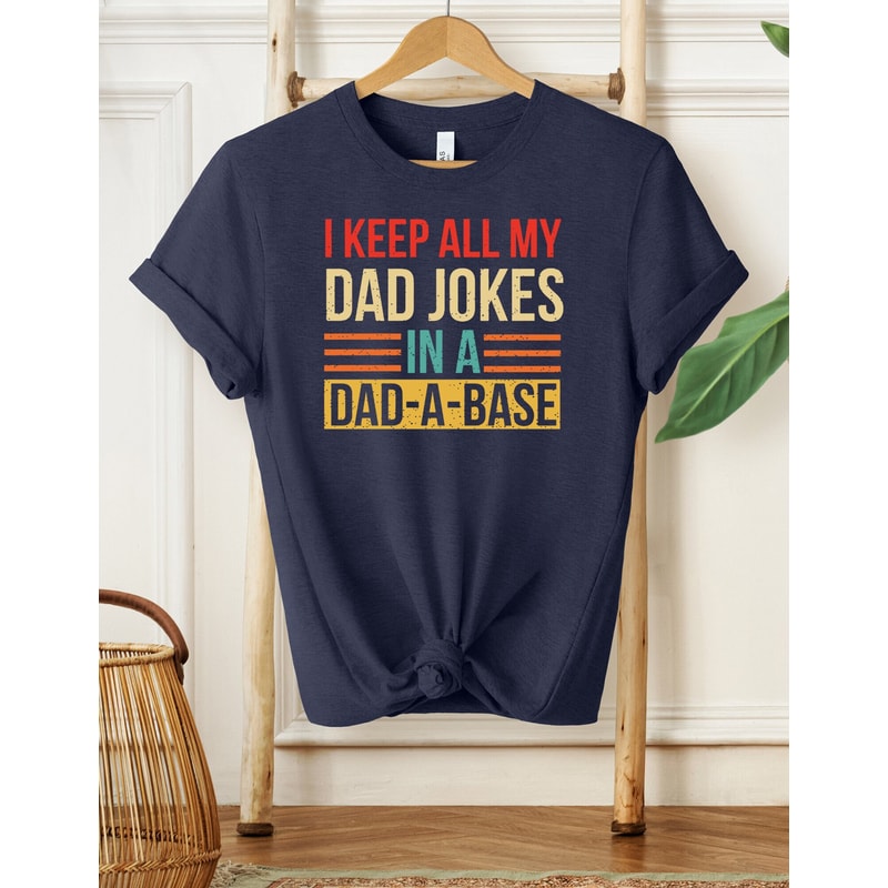 I Keep All My Dad Jokes In A Dad-A-Base Shirt, Funny Shirt For Dad, Father's Day Gift, Gifts For Dad, Funny Dad Shirt, Dad Jokes Shirt - 1.jpg