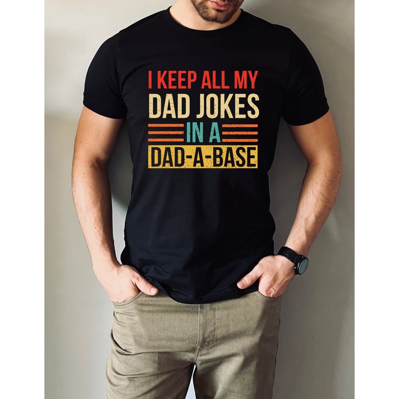 I Keep All My Dad Jokes In A Dad-A-Base Shirt, Funny Shirt For Dad, Father's Day Gift, Gifts For Dad, Funny Dad Shirt, Dad Jokes Shirt - 2.jpg