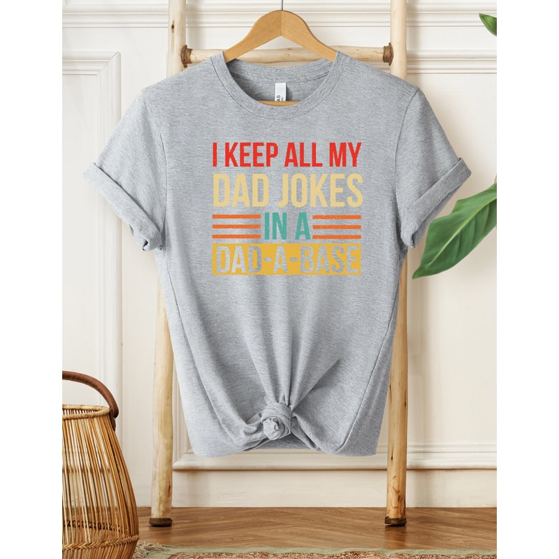 I Keep All My Dad Jokes In A Dad-A-Base Shirt, Funny Shirt For Dad, Father's Day Gift, Gifts For Dad, Funny Dad Shirt, Dad Jokes Shirt - 5.jpg