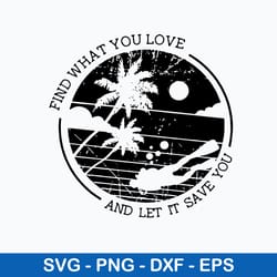 find what you love and let it save you svg, vacation svg, png dxf eps file