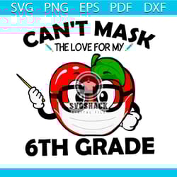 cant mask the love for my 6th grade svg, apple svg, back to school svg