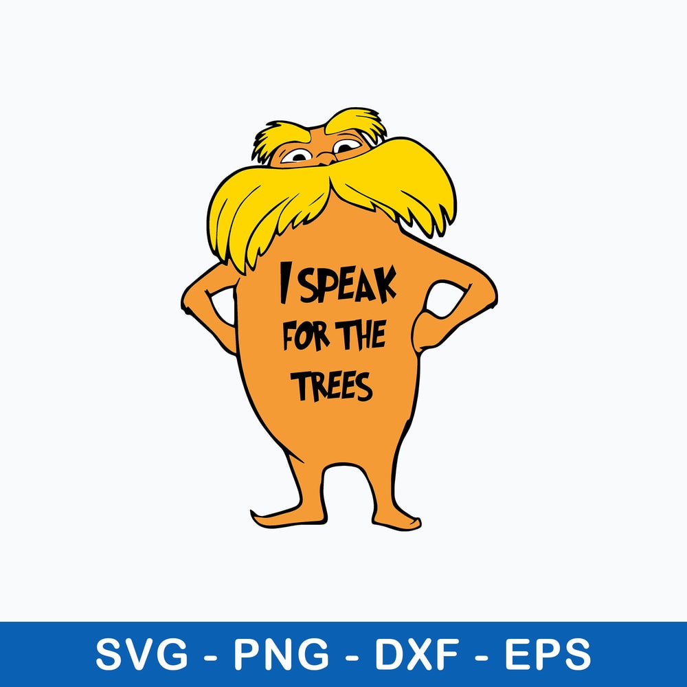 I Speak For The Trees Svg, Dr Seuss Svg, Png Dxf Eps Digital File.jpeg
