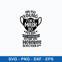 i_m too young for a mask so please keep your distance or my mamma will beat your ass svg, png dxf eps file