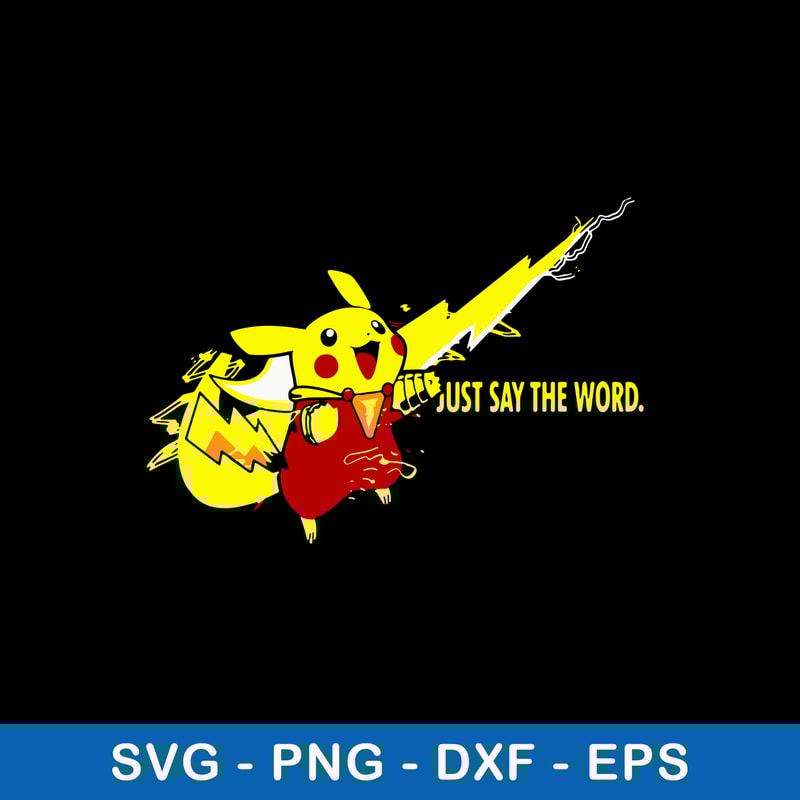 Just Say The Word Svg, Pikachu Svg, Nike Svg, Png Dxf Eps FIle.jpeg