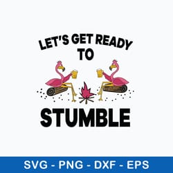 let_s get ready to stumble svg, flamingoes dink beer svg, funny svg, png dxf eps file