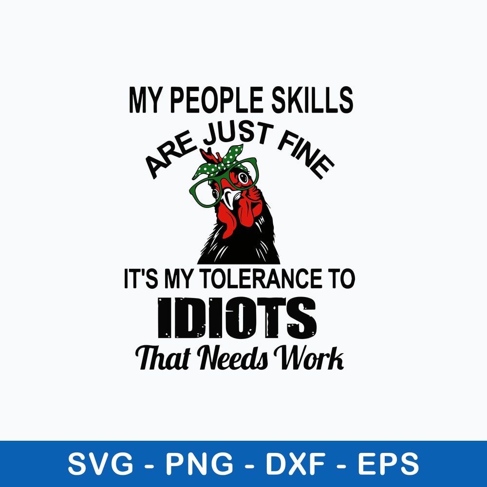 My People Skills Are Just Fine It_s My Tolerance To Idiots That Needs Work Svg, Png Dxf Eps File.jpeg