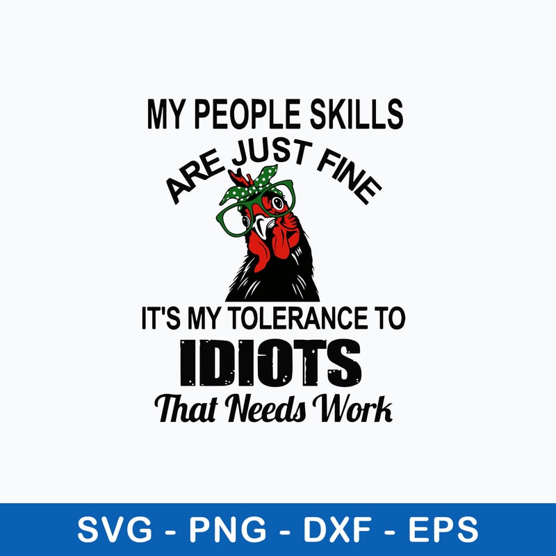 My People Skills Are Just Fine It_s My Tolerance To Idiots That Needs Work Svg, Png Dxf Eps File.jpeg