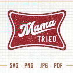 mama tried svg cut file, sublimation png, western png, beer logo png, ranch png, mama png, country m