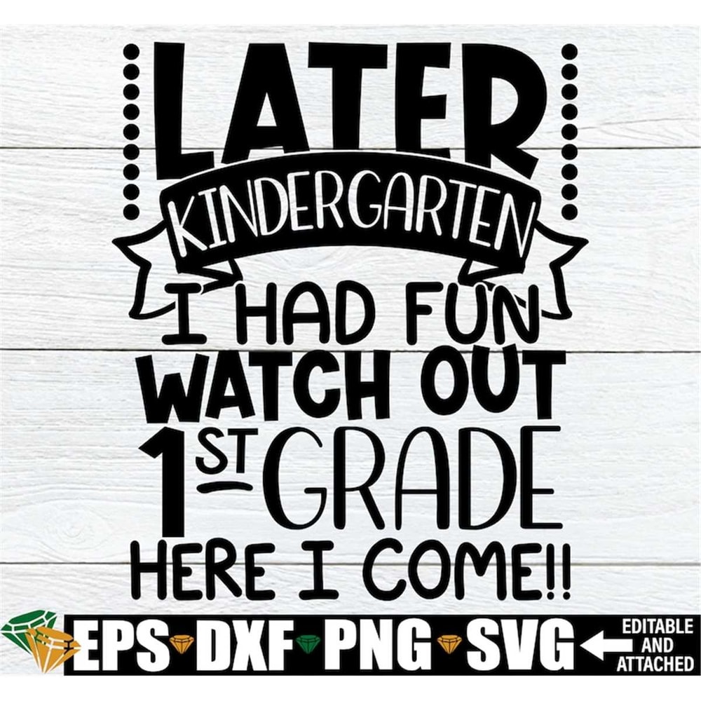 MR-2982023184921-later-kindergarten-i-had-fun-watch-out-1st-grade-here-i-come-image-1.jpg