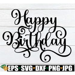 happy birthday svg, birthday script svg, birthday cake topper svg, birthday svg, happy birthday cake top cut image, digi
