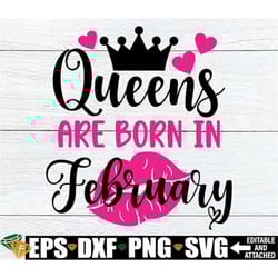queens are born in february, february queen shirt svg, february birthday queen svg, february birthday month svg, birthda