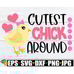 cutest chick around, kids easter svg, girls easter svg, cute chick svg, girl chick svg, cute girls easter svg, little gi