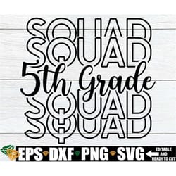 5th grade squad, matching 5th grade teacher shirts svg, teachers first day of 5th grade svg, 5th grade back to school ,
