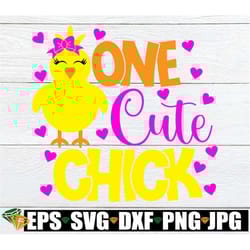 one cute chick, easter svg, girl chick svg, cute easter svg, girls easter shirt svg, cute girls easter svg, one cute chi