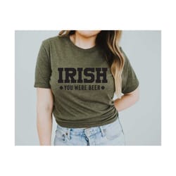 irish you were beer svg, irish svg, cut files svg files, st patricks day cut file, st patricks day cut file, st patricks