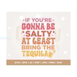 if you're gonna be salty at least bring the tequila png, if you're gonna be salty at least bring the tequila svg, tequil
