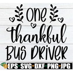 one thankful bus driver, thanksgiving bus driver shirt svg, thankful bus driver svg, thanksgiving school bus driver, tha