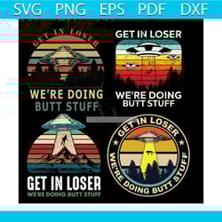 get in loser we are doing butt stuff bundle svg, trending svg, get in loser svg, loser svg, doing butt stuff svg, stuff