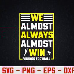 we almost always almost win - funny vikings svg, eps, png, dxf, digital download