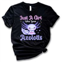 Just A Girl Who Loves Axolotls T Shirt,Cute Axolotl Salamander Lover Sweatshirt,Cute Axolotl Lover Gift,Adult,Youth,Kids