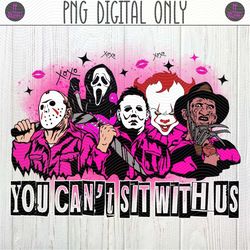 You Can't Sit With Us, Scream, Pennywise, Michael Myers Funny PNG Sublimation Design | Scary Horror Characters | Pink Me