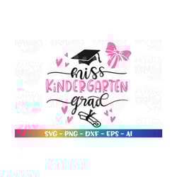 graduation svg miss kindergarten grad svg kindergarten cute svg print decal cut file cricut silhouete instan download ve