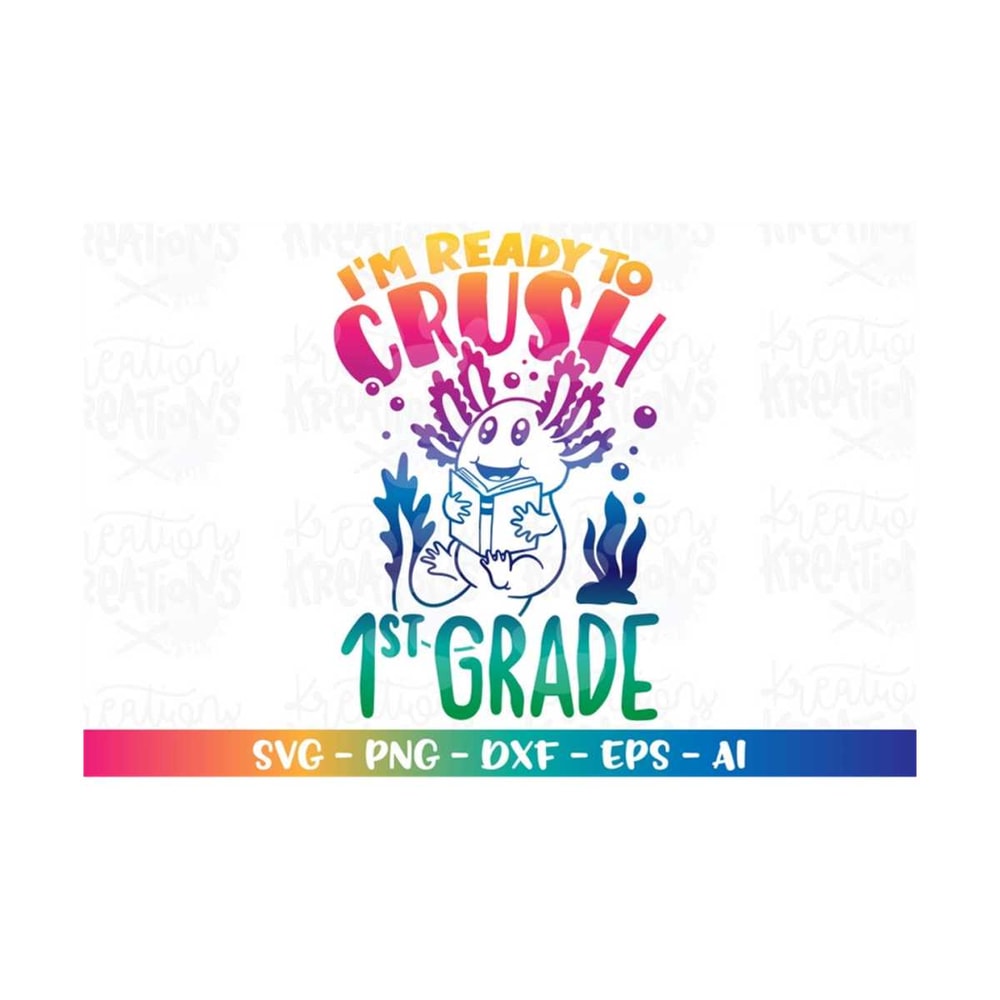 MR-308202318626-back-to-school-svg-im-ready-to-crush-1st-grade-axolotl-image-1.jpg