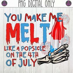 You Make Me Melt Like a Popsicle, 4th of July, Funny Patriotic PNG Sublimation Design | Skeleton Hand Holding Bomb Rocke