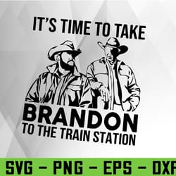 it's time to take brandon to the train station svg, eps, png, dxf, digital download