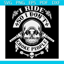 i ride so i dont choke people skull designs svg