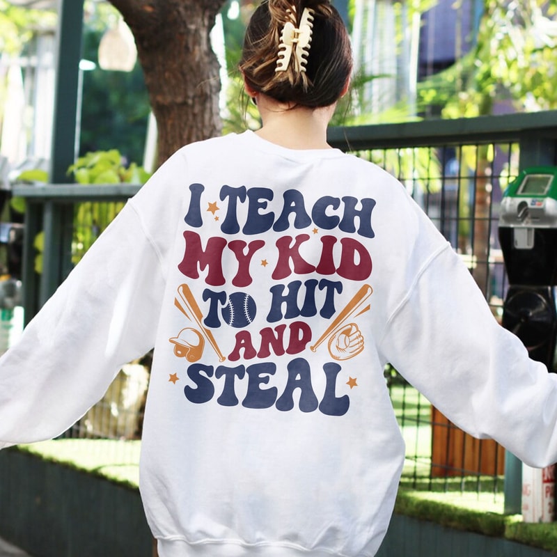 I Teach My Kid To Hit And Steal Sweatshirt, Funny Baseball Mom Shirt, Softball Mom Shirt, Baseball T-Shirt, Softball Shirt, Baseball Mom Tee - 1.jpg