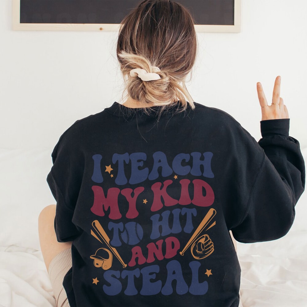 I Teach My Kid To Hit And Steal Sweatshirt, Funny Baseball Mom Shirt, Softball Mom Shirt, Baseball T-Shirt, Softball Shirt, Baseball Mom Tee - 4.jpg