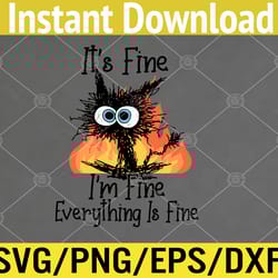 it's fine i'm fine everything is fine funny cat svg, eps, png, dxf, digital download