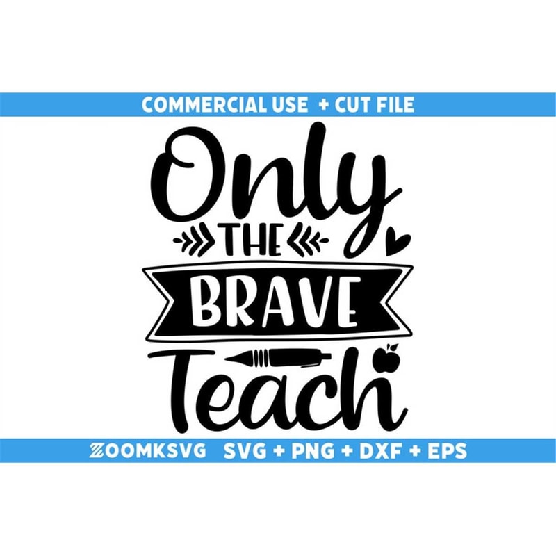 MR-692023073-only-the-brave-teach-svg-teacher-svg-teacher-life-svg-image-1.jpg