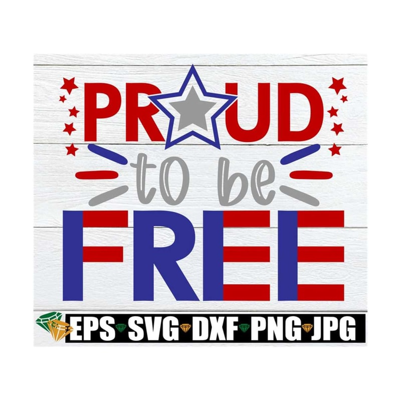 MR-89202391021-proud-to-be-free-4th-of-july-fourth-of-july-4th-of-july-image-1.jpg