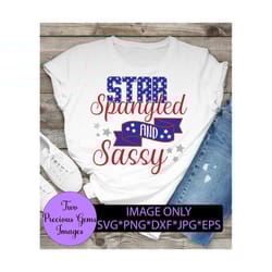 star spangled and sassy. cute 4th of july. fourth of july. star svg. sweet 4th of july. sassy pants. sassy 4th of july.