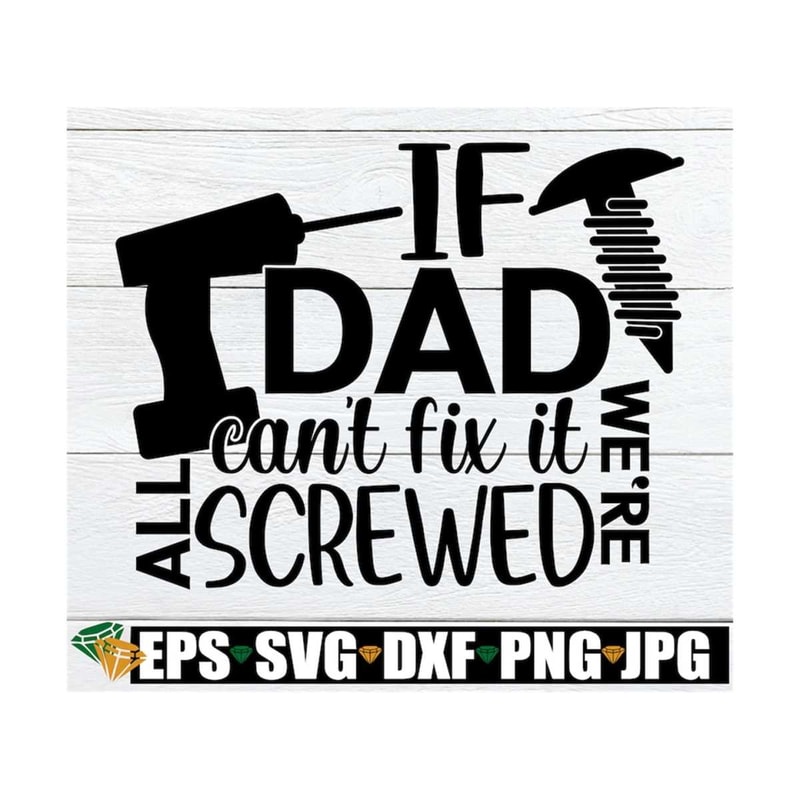 MR-1292023135114-if-dad-cant-fix-it-were-all-screwed-fathers-image-1.jpg