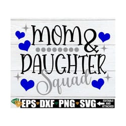 mom and daughter squad, matching mom and daughter vacation shirts svg, matching mother daughter mother's day shirts svg,