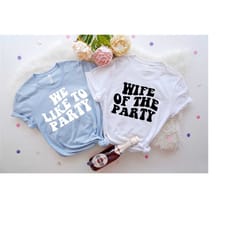 wife of the party, we like to party, retro batch shirts, bachelorette party shirts, lake house party, bachelorette t-shi