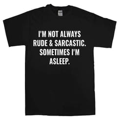 i'm not always rude and sarcastic men's t-shirt novelty t shirt joke clothing birthday party t-shirt gift top