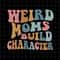 Weird Moms Build Character Svg, Love Mother Svg, Grandma Quote Svg, Mother's Day Svg, Funny Mother's Day svg - 1.jpg