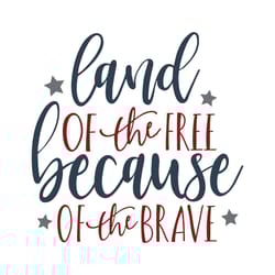 land of thr free svg, because of the brave svg