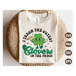 retro st patricks day teacher svg, i teach the cutest clovers in the patch, shamrock svg, st patricks shirt, svg files f