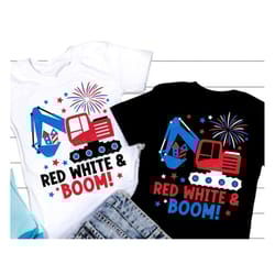 red white and boom svg, 4th of july svg, excavator svg, patriotic svg, american boy gift, kids 4th july shirt, svg files