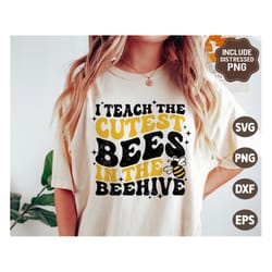 i teach the cutest bees in the beehive svg, teacher svg, back to school, teacher appreciation shirt gift, svg files for
