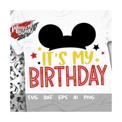 it's my birthday svg, mouse birthday svg, mouse ears svg, birthday shirt svg, birthday boy svg, family trip svg, dxf, pn