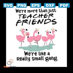 we're more than just teacher friends we're like a really small gang shirt svg, teacher shirt cricut, silhouette, svg, pn