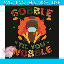 gobble til you wobble svg, thanksgiving svg, gobble til you wobble svg, gobble svg, turkey svg, turkey wearing face mask