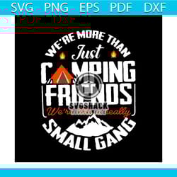 we are more than just camping friends svg, trending svg, camping svg, camping friends svg, small gang svg, just friends